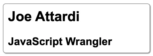 A profile card reading “Joe Attardi, JavaScript Wrangler”, styled with hand-written CSS